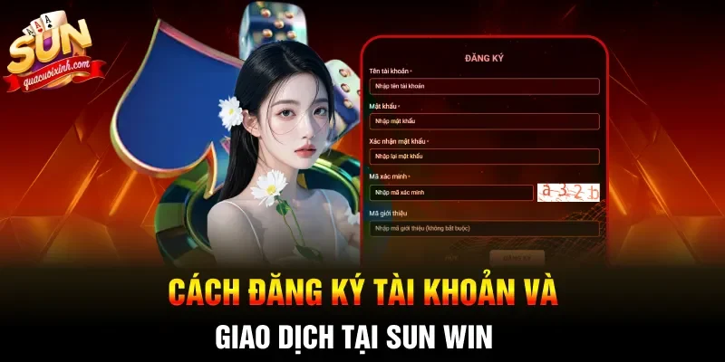 Cách đăng ký tài khoản và giao dịch tại SUN WIN