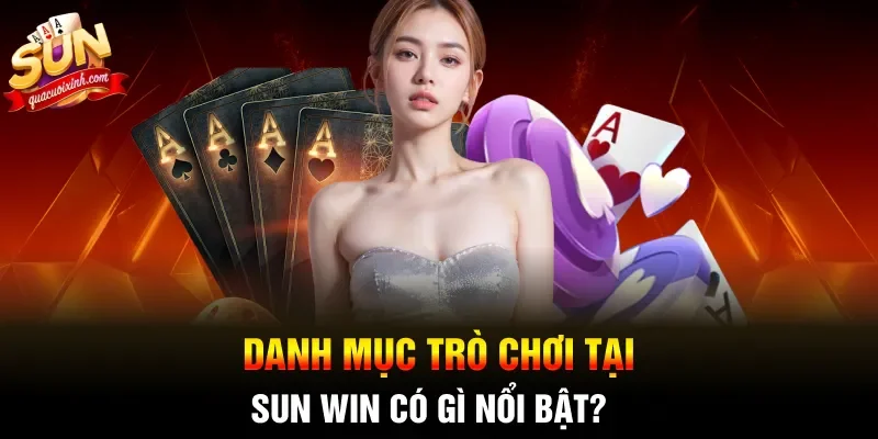 Danh mục trò chơi tại SUN WIN có gì nổi bật?