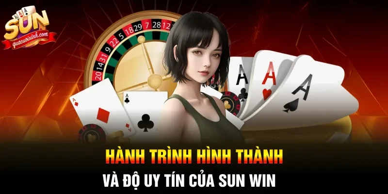 Hành trình hình thành và độ uy tín của SUN WIN