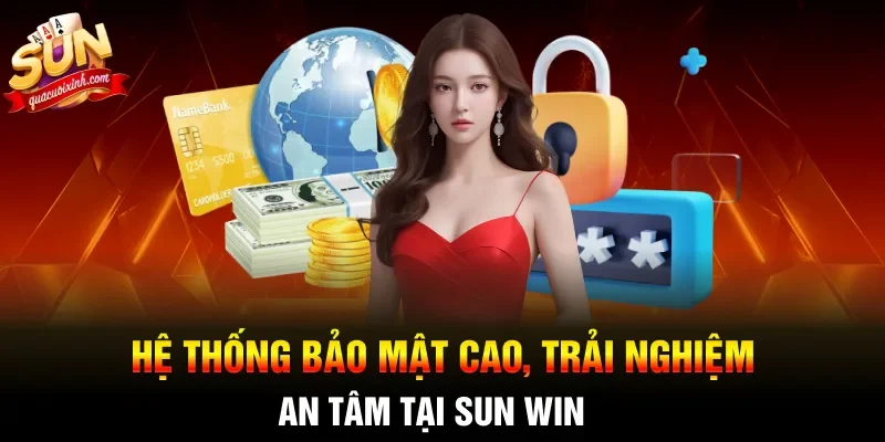 Hệ thống bảo mật cao, trải nghiệm an tâm tại SUN WIN