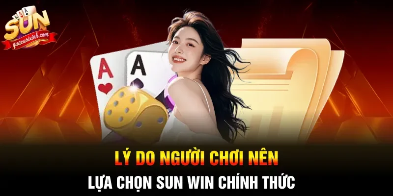 Lý do người chơi nên lựa chọn SUN WIN chính thức